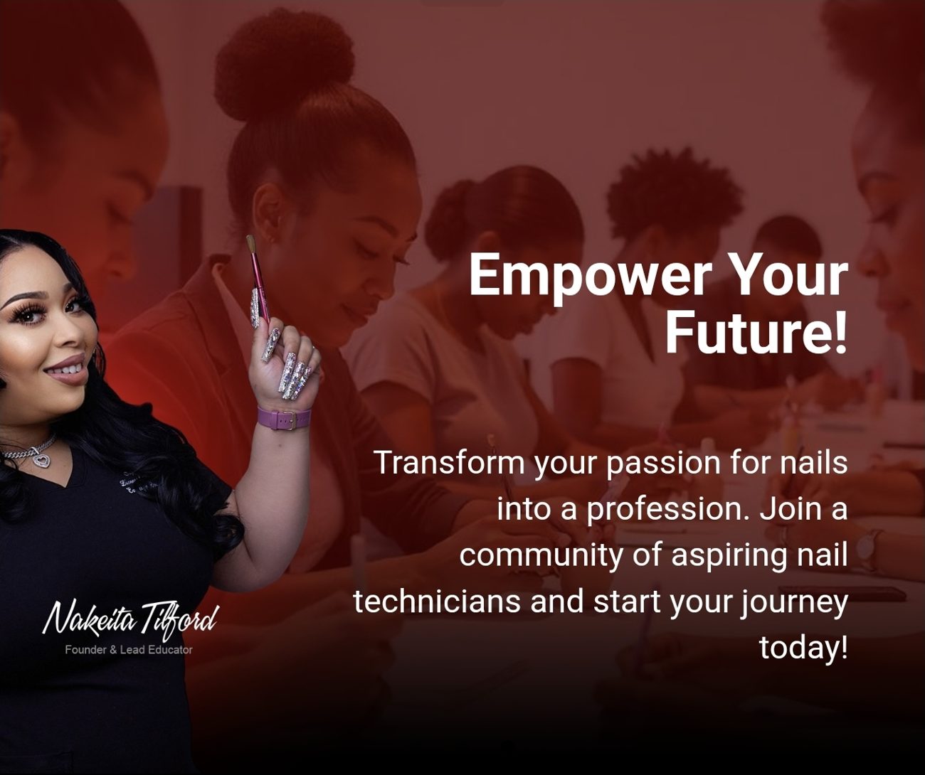Empower Your Future. Nakeita Tilford, Founder and Lead Educator, with students practicing nail technique in class.